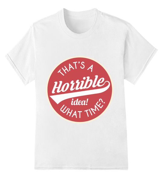 Horrible Idea, What Time? Womens Short Sleeve Shirts