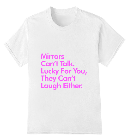 Mirrors Can't Talk Or Laugh Womens Short Sleeve Shirts