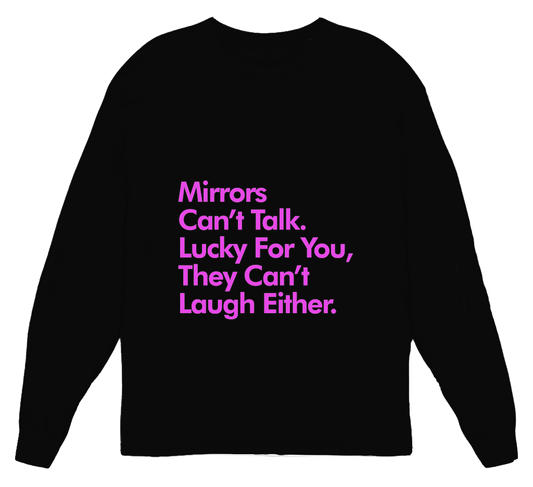 Mirrors Can't Talk Or Laugh Womens Long Sleeve Shirt