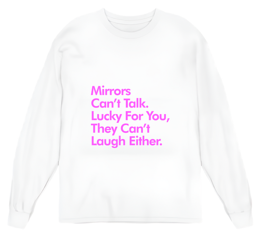 Mirrors Can't Talk Or Laugh Womens Long Sleeve Shirt