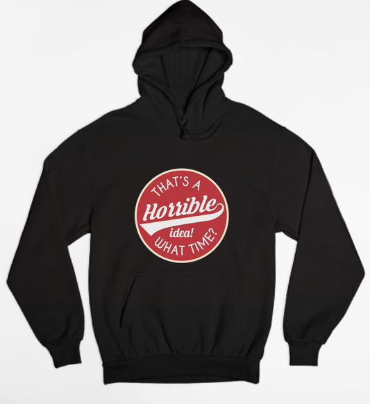 Horrible Idea, What Time? Womens Hoodie