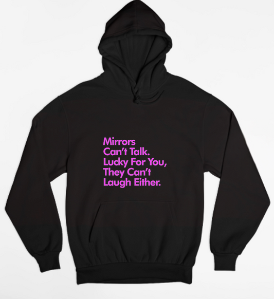 Mirrors Can't Talk Or Laugh Womens Hoodie