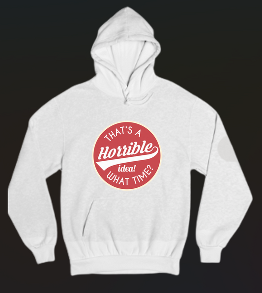 Horrible Idea, What Time? Womens Hoodie