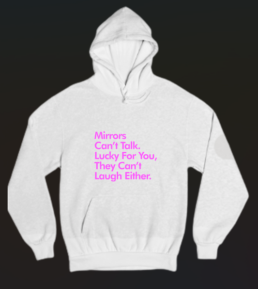 Mirrors Can't Talk Or Laugh Womens Hoodie