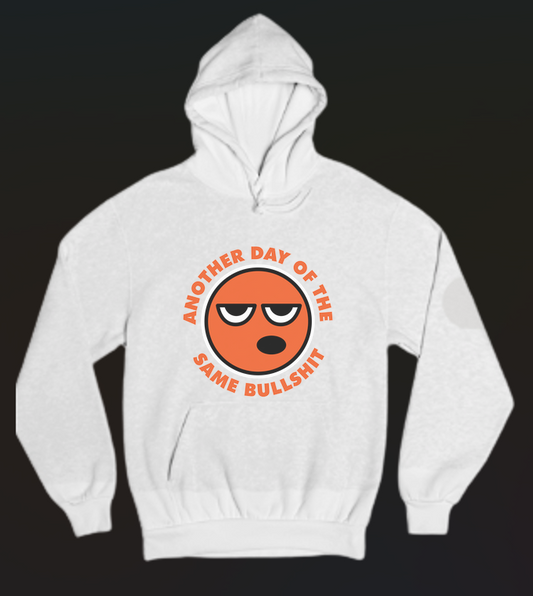 Another Day Of The Same BS Womens Hoodie