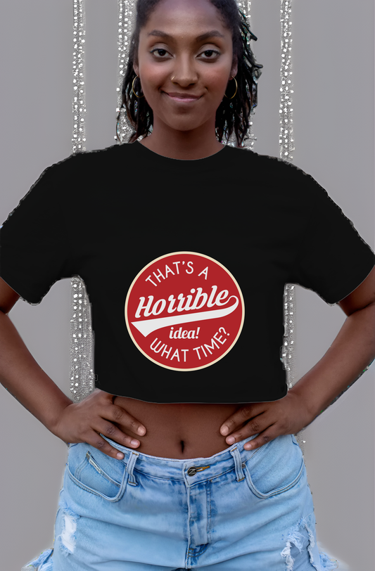 Horrible Idea, What Time? Womens Cropped Short Sleeve Shirt