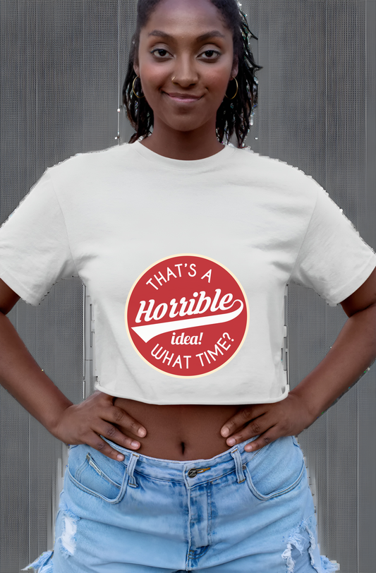 Horrible Idea, What Time? Womens Cropped Short Sleeve Shirt