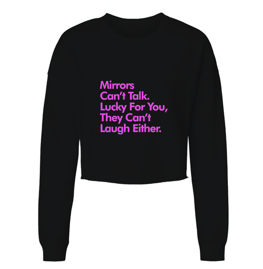 Mirrors Can't Talk Or Laugh Womens Cropped Long Sleeve Shirt