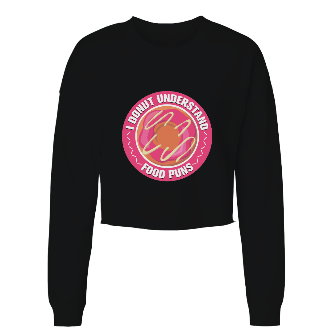 Donut Understand Food Puns Womens Cropped Long Sleeve Shirt