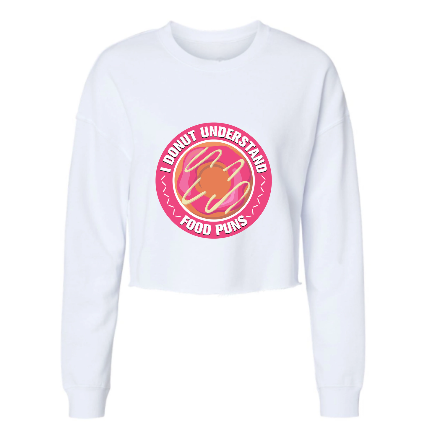 Donut Understand Food Puns Womens Cropped Long Sleeve Shirt