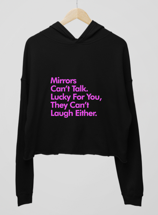 Mirrors Can't Talk Or Laugh Womens Cropped Hoodie