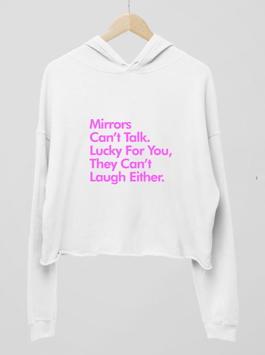 Mirrors Can't Talk Or Laugh Womens Cropped Hoodie