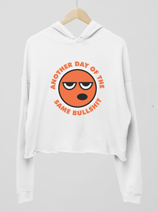 Another Day Of The Same BS Womens Cropped Hoodie