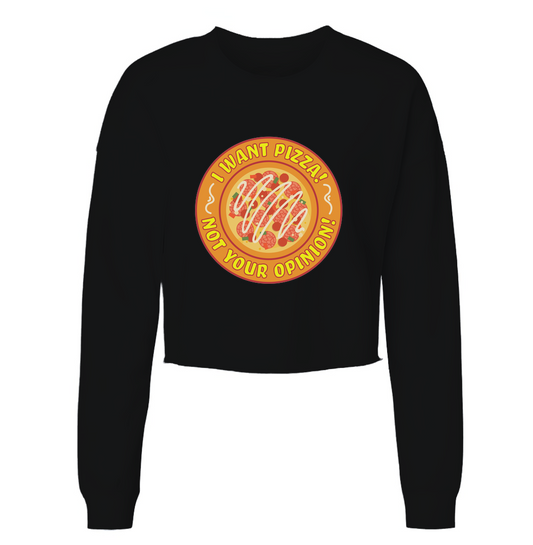 Pizza, Not Your Opiniom Womens Cropped Crewneck Sweater