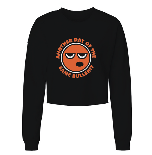 Another Day Of The Same BS Womens Cropped Crewneck Sweater