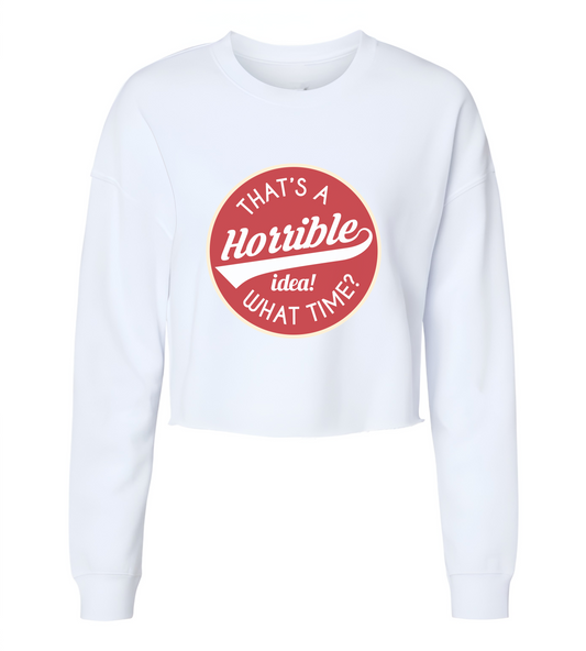 Horrible Idea, What Time? Womens Cropped Crewneck Sweater