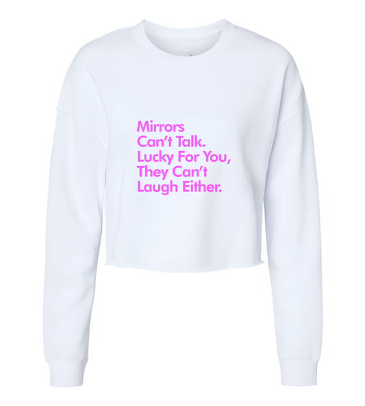 Mirrors Can't Talk Or Laugh Womens Cropped Crewneck Sweater