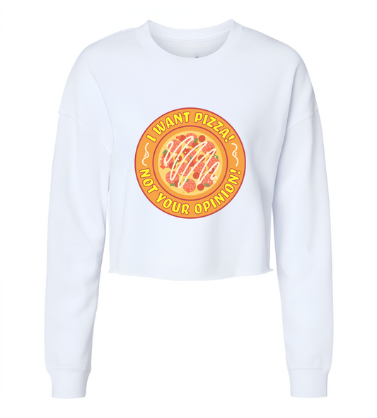 Pizza, Not Your Opiniom Womens Cropped Crewneck Sweater