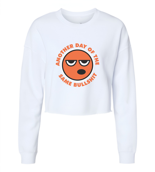 Another Day Of The Same BS Womens Cropped Crewneck Sweater