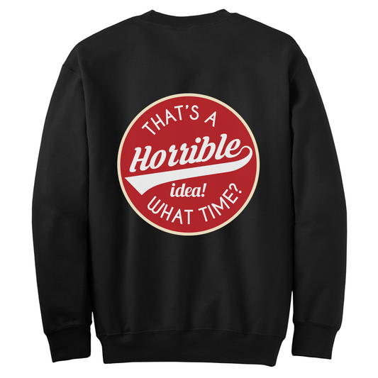 Horrible Idea, What Time? Womens Crewneck Sweater