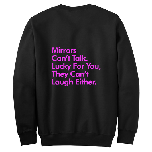 Mirrors Can't Talk Or Laugh Womens Crewneck Sweater