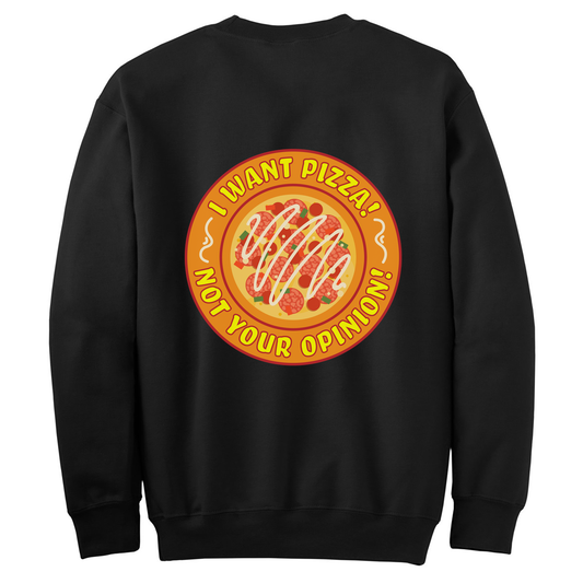 Pizza, Not Your Opiniom Womens Crewneck Sweater