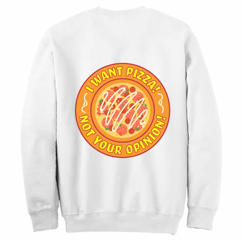 Pizza, Not Your Opiniom Womens Crewneck Sweater