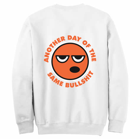 Another Day Of The Same BS Womens Crewneck Sweater