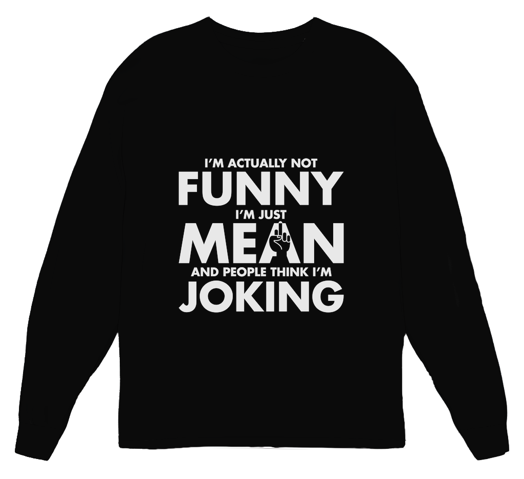 I'm Not Funny, Just Mean Womens Long Sleeve Shirt