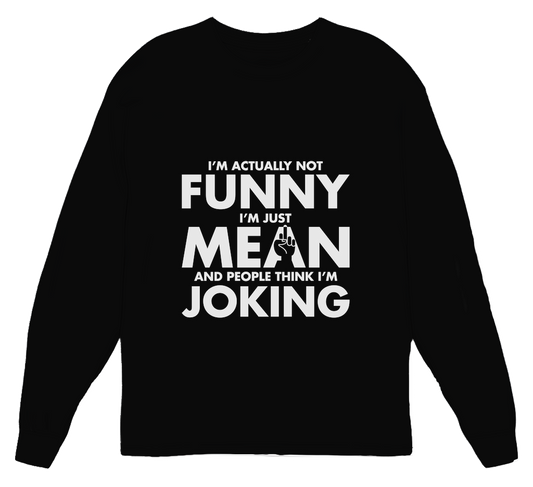 I'm Not Funny, Just Mean Womens Long Sleeve Shirt