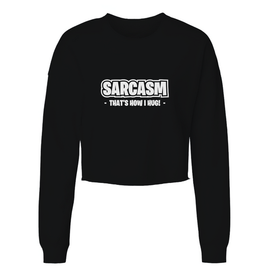 Sarcasm Is A Hug Womens Cropped Long Sleeve Shirt