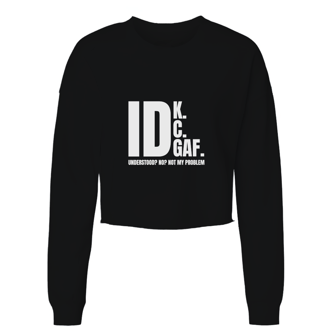 Idk, Idk, Idgaf Womens Cropped Long Sleeve Shirt