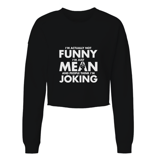 I'm Not Funny, Just Mean Womens Cropped Long Sleeve Shirt