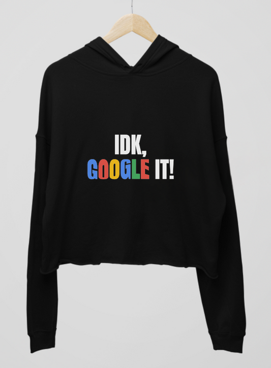 IDK, Google it Womens Cropped Hoodie