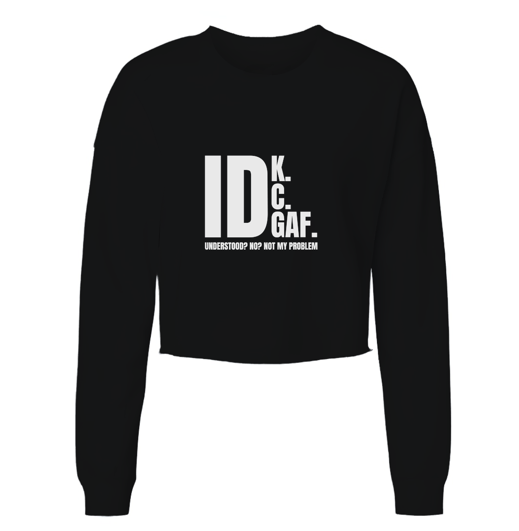 Idk, Idk, Idgaf Womens Cropped Crewneck Sweater