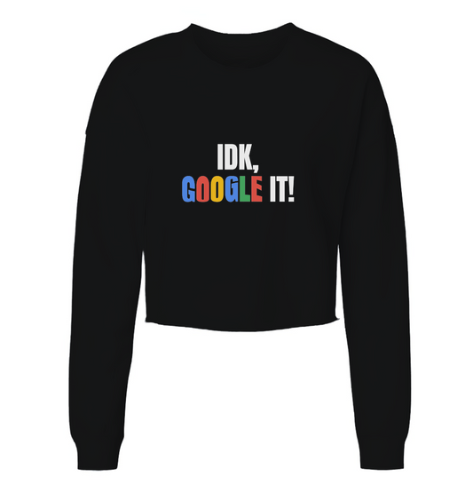 IDK, Google it Womens Cropped Crewneck Sweater